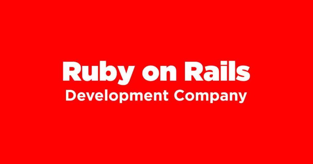 Benefits of Hiring a Ruby on Rails Development Company